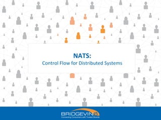 NATS:
Control Flow for Distributed Systems
 