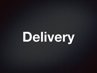 Delivery
 