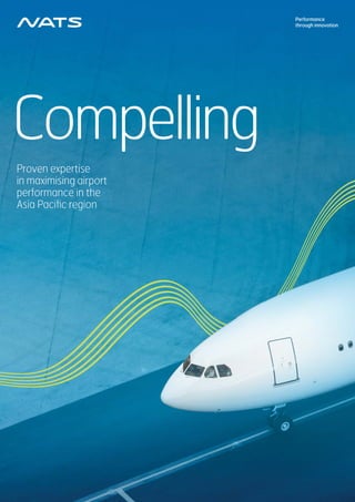 Performance
through innovation
Compelling
Proven expertise
in maximising airport
performance in the
Asia Paciﬁc region
 