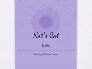 Nat’s Catbooklet Teaching Material Online 