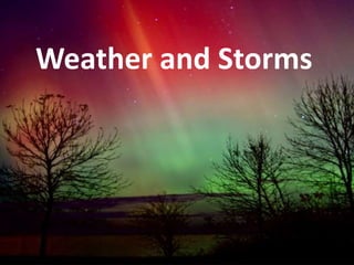 Weather and Storms 
 