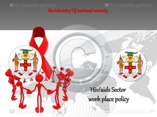 Hiv/aids Sector
work place policy
the Ministry Of national security
 