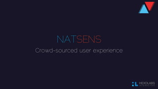 NATSENS
Crowd-sourced user experience
 