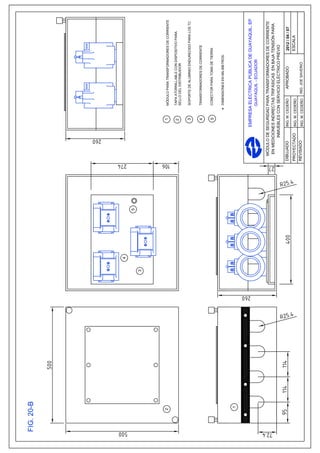 4

            5
    3




2                                1      MÓDULO PARA TRANSFORMADORES DE CORRIENTE

                                2       TAPA ATORNILLABLE CON DISPOSITIVO PARA
                                        SELLO DEL DISTRIBUIDOR

                                 3      SOPORTE DE ALUMINIO ENDURECIDO PARA LOS TC


                                 4      TRANSFORMADORES DE CORRIENTE


                                 5      CONECTOR PARA TOMA DE TIERRA


                                        DIMENSIONES EN MILíMETROS.


1



                              EMPRESA ELÉCTRICA PÚBLICA DE GUAYAQUIL, EP
                                        GUAYAQUIL - ECUADOR

                  MÓDULO DE SEGURIDAD PARA TRANSFORMADORES DE CORRIENTE
                  EN MEDICIONES INDIRECTAS TRIFÁSICAS EN BAJA TENSIÓN PARA
                         INMUEBLES CON SERVICIO ELÉCTRICO PREVIO

                DIBUJADO      ING. M. CEDEÑO     APROBADO            2012 / 04 / 07
                PROYECTADO    ING. M. CEDEÑO                         ESCALA
                REVISADO      ING. M. CEDEÑO   ING. JOE SAVERIO
 