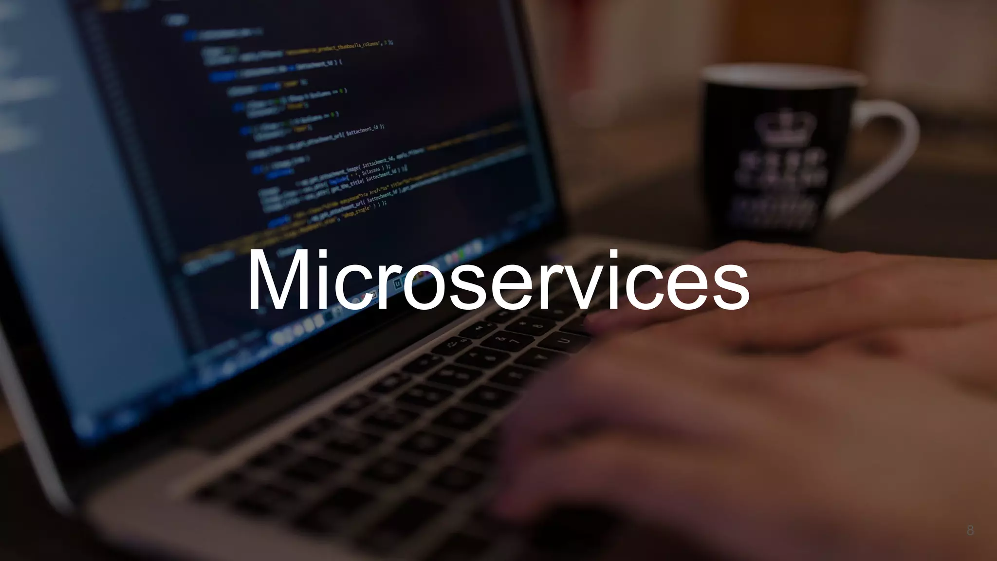 Microservices
8
 
