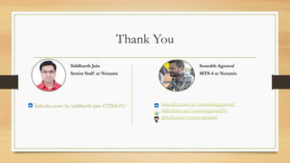 Thank You
Siddharth Jain
Senior Staff at Nutanix
Sourabh Agrawal
MTS-4 at Nutanix
linkedin.com/in/siddharth-jain-4725bb19/ linkedin.com/in/sourabhaggrawal/
slideshare.net/souravagrawal35
github.com/souravagrawal
 
