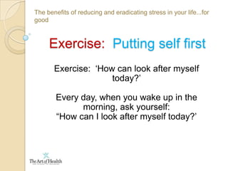 The benefits of reducing and eradicating stress in your life...for goodThe stress response  All systems of the body affected:“Sickness is a healthy reaction to an unhealthy situation”   Gilles Marin