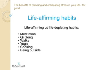 The benefits of reducing and eradicating stress in your life...for goodThe stress response  All systems of the body affected: Blood circulation, heart rate