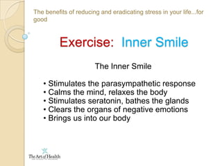 The benefits of reducing and eradicating stress in your life...for goodThe stress response  All systems of the body affected: Blood circulation, heart rate