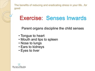 The benefits of reducing and eradicating stress in your life...for goodThe stress response  All systems of the body affected: Blood circulation, heart rate