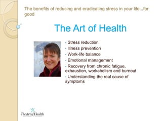 The benefits of reducing and eradicating stress in your life...for goodThe stress response  All systems of the body affected: Blood circulation, heart rate