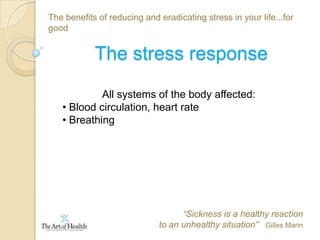 The benefits of reducing and eradicating stress in your life...for goodStresstisticsStress – a modern-day epidemic 90% of all health problems are stress related
