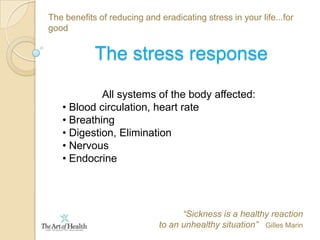 The benefits of reducing and eradicating stress in your life...for goodStresstistics Creates incoherent heart rhythms and high blood pressure