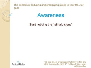 The benefits of reducing and eradicating stress in your life...for goodA simple definition ‘An internal nervous system response“Sickness is a healthy reaction to an unhealthy situation”   Gilles Marin