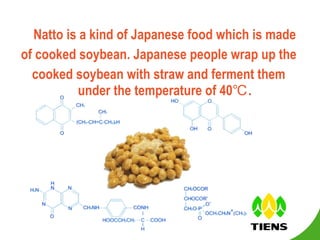 Natto is a kind of Japanese food which is made of cooked soybean. Japanese people wrap up the  cooked soybean with straw and ferment them under the temperature of 40℃. 
