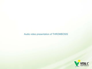 Audio video presentation of THROMBOSIS
 
