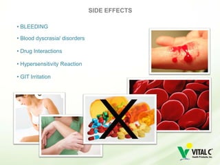 SIDE EFFECTS

• BLEEDING

• Blood dyscrasia/ disorders

• Drug Interactions

• Hypersensitivity Reaction

• GIT Irritation
 