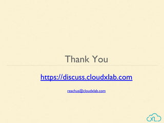 Thank You
https://discuss.cloudxlab.com
reachus@cloudxlab.com
 