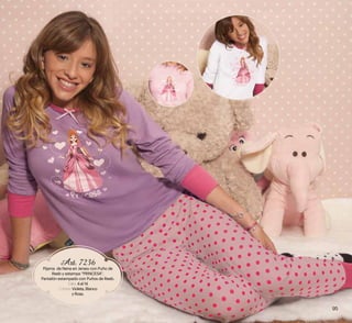 Art. 7236 
Pijama de Nena en Jersey con Puño de 
Reeb y estampa “PRINCESA”. 
Pantalón estampado con Puños de Reeb. 
Talles: 4 al 14 
Colores: Violeta, Blanco 
y Rosa. 
95 
 