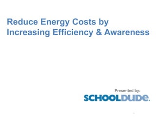 Reduce Energy Costs by
Increasing Efficiency & Awareness




                        Presented by:
 