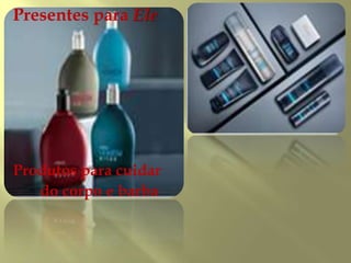 Presentes para Ele




Produtos para cuidar
   do corpo e barba
 