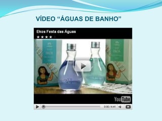 VÍDEO “ÁGUAS DE BANHO”
 