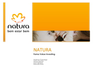 NATURA Fama Value Investing Antenor Camargo Arthur Naufal  Lisa Fujisawa Marcelo Eiras 