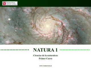 NATURA 1 Ciencias de la naturaleza Primer Curso www.vicensvives.es 