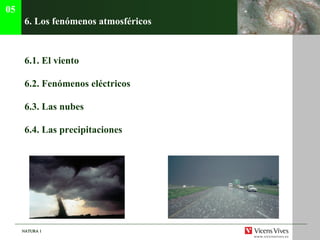 6. Los fen ómenos atmosféricos 6.1. El viento  6.2.  Fen ómenos eléctricos   6.3. Las nubes 6.4. Las precipitaciones  05 