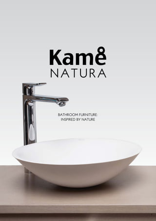 1
NATURA
bathroom furniture:
inspired by nature
 