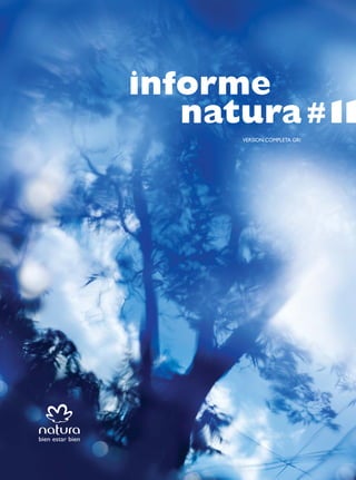 1




                  informe
                     natura1 1# 1
                     natura # 1          VERSION COMPLETA GRI




bien estar bien



                   informe natura # 11
 