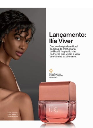 Sinta a fragrância
H FRQ UD R SUHVHQWH
na página 9.
Carla Salomão,
Carol Magno e
Janaina Santos
Lançamento:
Ilía Viver
2 QRYR GHR SDUIXP ƠRUDO
da Casa de Perfumaria
do Brasil. Inspirado nas
mulheres que vivem a vida
de maneira exuberante.
3CAPA_EN_Ciclo18-19_V1_Digital.indd 185 25/09/2019 17:51
PDF/X-4 ISOarizona.flow
118632_EN_Ciclo18-19_V1_DIGITAL_3CAPA.pdf - 183.0 x 250.0 mm - pag. 185BLACK YELLOW MAGENTA CYAN
Agencia: | Cliente:
Processado por arizona.flow em Wed Sep 25 17:53:58 2019
 