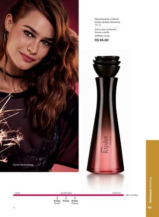 DEO COLÔNIA
leve moderado intenso
KriskaKriska
Shock
Kriska
Drama
'HVRGRUDQWH FROĭQLD
kriska drama feminino
100 ml
Adocicado moderado.
1R]HV H DYHOõ
(68943) 13 pts
R$ 94,90
.DUHQ 1XHUQEHUJ
49
Perfumariafeminina
V1
Perfumariafeminina
49V1
PE_EN_Ciclo18-19_V1.indd 49 19/09/2019 17:30
PDF/X-4 ISOarizona.flow
118632_EN_Ciclo18-19_V1_P049.pdf - 183.0 x 250.0 mm - pag. 49BLACK YELLOW MAGENTA CYAN
Agencia: | Cliente:
Processado por arizona.flow em Thu Sep 19 17:32:44 2019
 