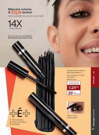 Brenda Larigaudie usa Volume &
Boom Máscara para Cílios Lavável
Máscara volume
& lavável
Uma explosão de volume o dia todo!
cílios mais
volumosos
+ 14X volume
+ cílios curvados
+ duração
Volume & boom máscara
para cílios lavável 8 ml
Efeito extrapreto e 14 vezes
mais volume.
(89758) 05 pts
25% de
desconto
mais de
24,90
deR$34,90
mais volume
14X
PromoçãoMaquiagemAquarela
87V1
AQ_EN_Ciclo18-19_V1.indd 87 19/09/2019 20:19
PDF/X-4 ISOarizona.flow
118632_EN_Ciclo18-19_V1_P087.pdf - 183.0 x 250.0 mm - pag. 87BLACK YELLOW MAGENTA CYAN
Agencia: | Cliente:
Processado por arizona.flow em Thu Sep 19 20:21:40 2019
 