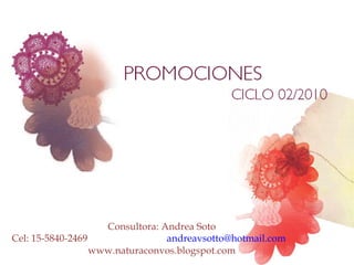 Consultora: Andrea Soto Cel: 15-5840-2469  [email_address] www.naturaconvos.blogspot.com 