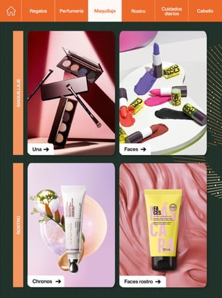 Regalos Perfumería Maquillaje Rostro Cabello
Cuidados
diarios
MAQUILLAJE
Una Faces
ROSTRO
Chronos Faces rostro
 