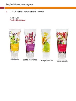 Loção Hidratante Águas

   Loção hidratante perfumada 24h – 200ml


    De: R$ 21,00
    Por: R$ 16,80/cada
 