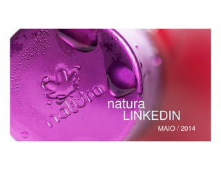 natura
MAIO / 2014
LINKEDIN
 