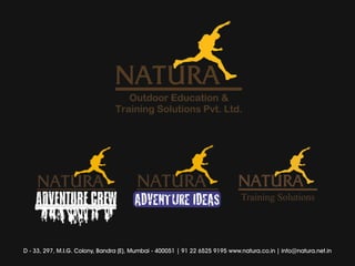 D - 33, 297, M.I.G. Colony, Bandra (E), Mumbai - 400051 | 91 22 6525 9195 www.natura.co.in | info@natura.net.in
 