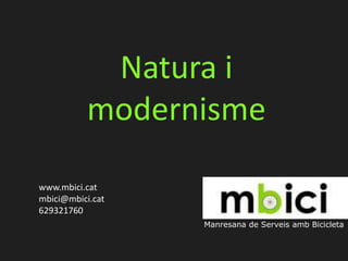 Natura i modernisme www.mbici.cat mbici@mbici.cat 629321760 Manresana de Serveisamb Bicicleta 