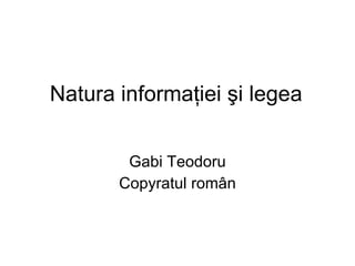 Natura informaţiei şi legea Gabi Teodoru Copyratul român 