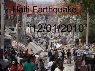 Haiti Earthquake “ 12/01/2010” 