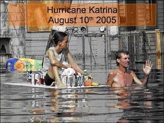 Hurricane Katrina August 10 th  2005 