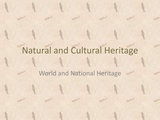 Natural and Cultural Heritage World and National Heritage 