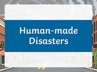 Human-made
Disasters
 