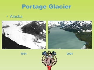 Portage Glacier
• Alaska

1914

2004

 