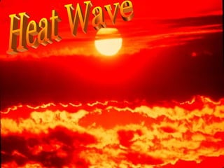 Heat Wave