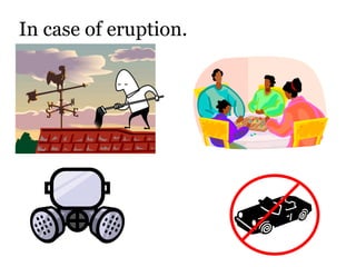 In case of eruption.