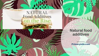 Natural food
additives
Primaryinfo.com
 