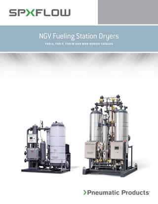 NGV Fueling Station Dryers
FS D-A, FS D-T, FS D-M AN D M R S S E R I E S CATALOG
 